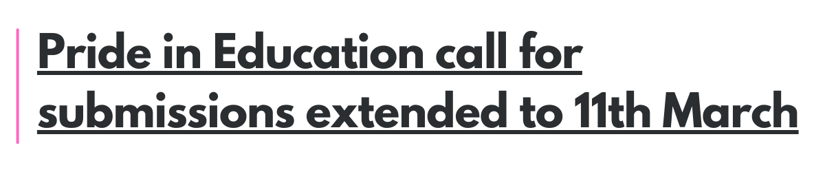 Pride in Education call for submissions extended to 11th March