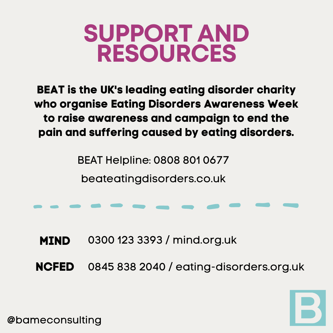 BEAT is the UK's leading eating disorder charity who organise Eating Disorders Awareness Week to raise awareness and campaign to end the pain and suffering caused by eating disorders. BEAT Helpline: 0808 801 0677 beateatingdisorders.co.uk