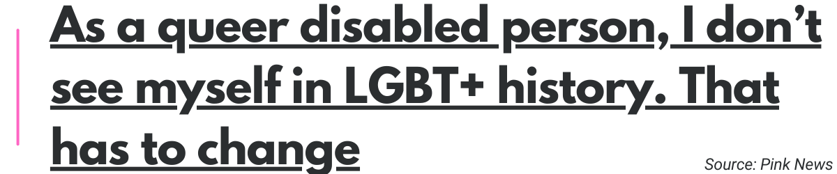 As a queer disabled person, I don’t see myself in LGBT+ history. That has to change